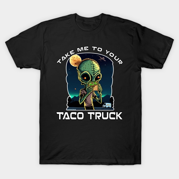 Take Me To Your Taco Truck T-Shirt by Dead Is Not The End